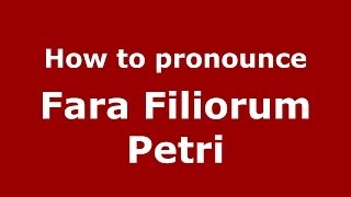 How to pronounce Fara Filiorum Petri