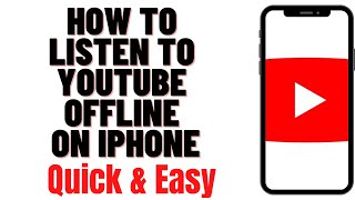 HOW TO LISTEN TO YOUTUBE OFFLINE ON IPHONE