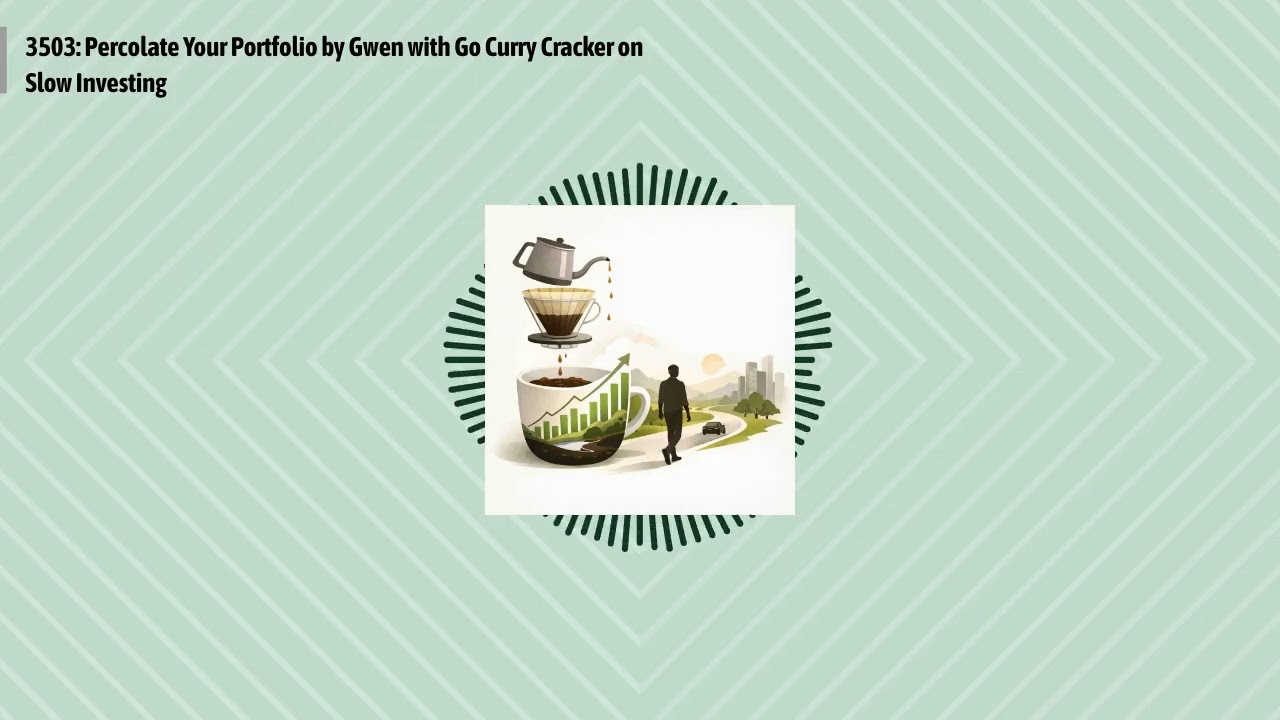 3503: Percolate Your Portfolio by Gwen with Go Curry Cracker on Slow Investing | Optimal Finance...