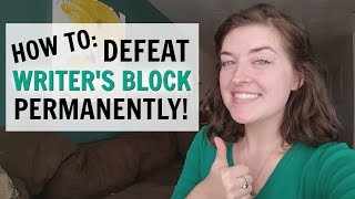 How to Permanently Defeat Writer's Block