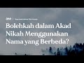 Bolehkah Dalam Akad Nikah Menggunakan Nama Yang Berbeda