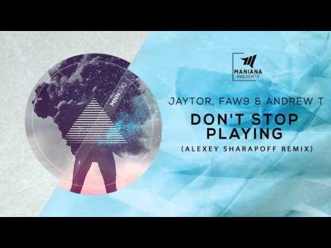 Jaytor, FAW9 & Andrew T - Don't Stop Playing (Alexey Sharapoff Remix) [MNN030]