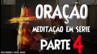 ORAO  MEDITAO EM SRIE PARTE 4 - O PODER DA ORAO - ORAO DIARIA - VERSICULO - ORAO DO DIA
