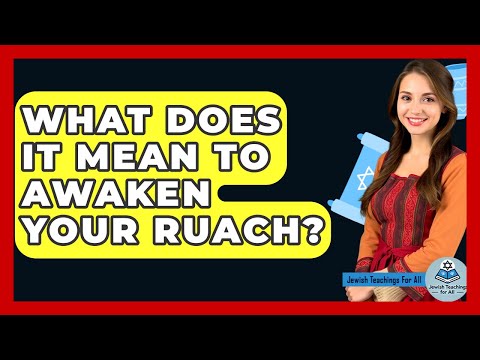 What Does It Mean To Awaken Your Ruach? - Jewish Teachings For All