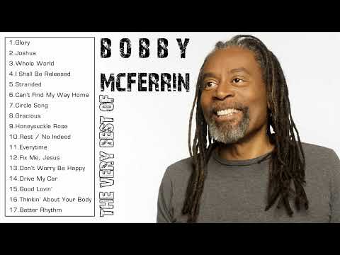 THE VERY BEST OF BOBBY MCFERRIN (FULL ALBUM) - BOBBY MCFERRIN GREATEST HITS PLAYLIST