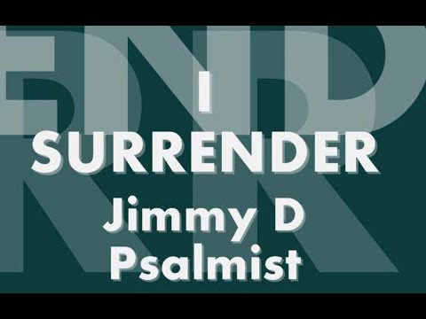 I Surrender - Jimmy D Psalmist [ Lyrics Video] (I wanna know you more)