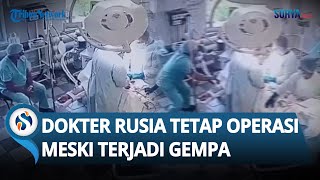 Menegangkan! Aksi Dokter di Rusia Tetap Operasi Pasien meski Gempa Dahsyat 8,7 M Guncang Kamchatka