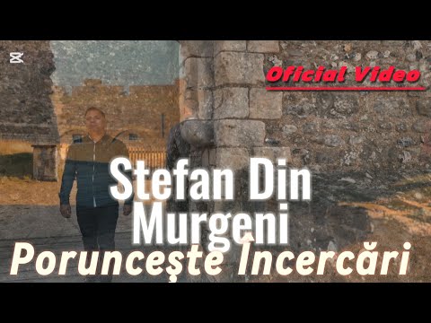 Stefan din Murgeni - Poruncește Încercări ( Video 4k Oficial)