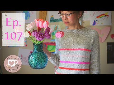 Episode 107: Blooms + Books and Knits in the Middle | Edible Thoughts Makes