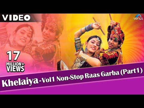 Khelaiya-Vol 1 - Non Stop Raas Garba Part 1 | Latest Dandiya Songs - Video Songs