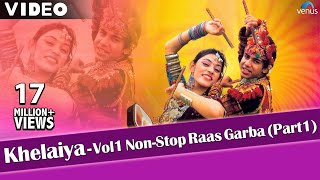 Khelaiya-Vol 1 - Non Stop Raas Garba Part 1 | Latest Dandiya Songs - Video Songs