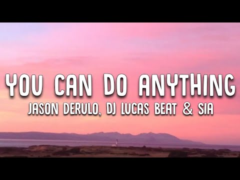Jason Derulo, dj Lucas beat & Sia - You Can Do Anything (Lyrics Video)