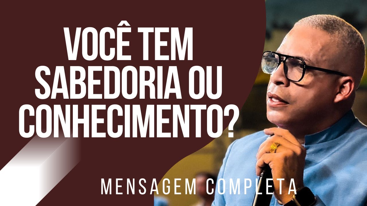 Pr Junior Trovão - VOCÊ TEM SABEDORIA OU CONHECIMENTO? - Mensagem Completa