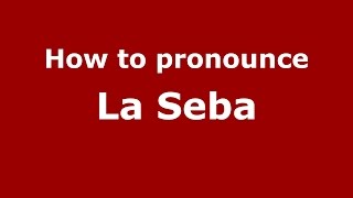 How to pronounce La Seba