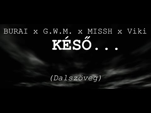 BURAI x G.W.M. x MISSH x Viki - KÉSŐ... dalszöveg