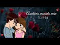 Tu Hi Hai Bas Tu Hai WHATSAPP STATUS