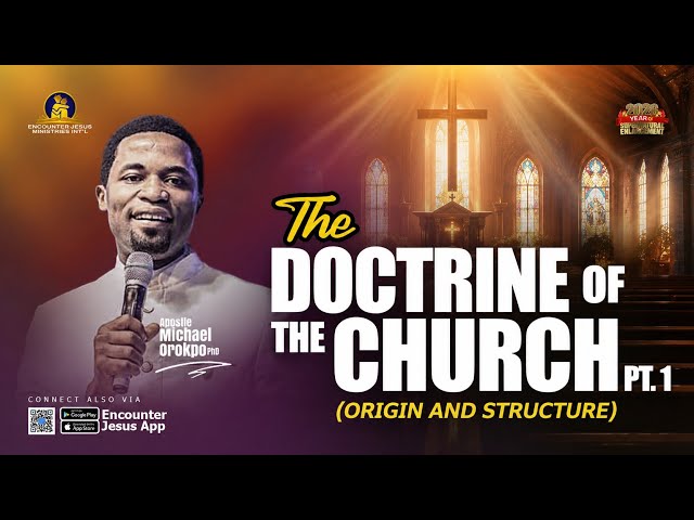 Doctrine of the Church Pt. 1 (Origin and Structure) - Apostle Michael Orokpo Ph.D.