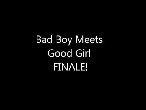 Bad Boy Meets Good Girl [Finale]