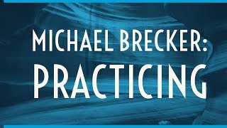 Michael Brecker 1996 Interview - Practicing