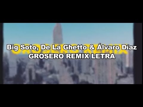Big Soto x De La Ghetto x Alvaro Díaz - Grosero Remix  (LETRA)