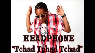 HEADPHONE - Tchad  ( PULL UP TO MI BUMPER RIDDIM ) June 2013 [PROD CHALO]