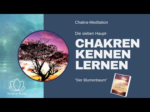 Sind deine Chakren geöffnet? Chakren Meditation "Der Blumenbaum" Chakra Meditation, Chakra reinigen