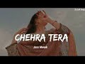 CHEHRA TERA ( slowed + reverb ) - Jass Manak |Punjabi Lofi Song | Punjabi Love Song | Lofi Heart