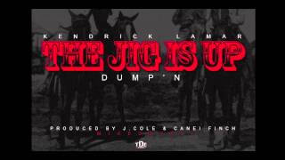Kendrick Lamar - The Jig Is Up (Dump&#39;n)
