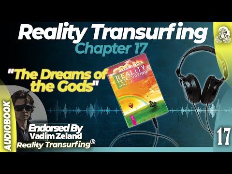 Reality Transurfing Chapter 17 "The Dreams of the Gods" by Vadim Zeland