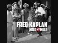 Fred Kaplan - "Hold My Mule" 