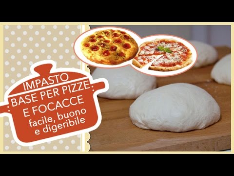 IMPASTO BASE PER PIZZE E FOCACCE facile, buono e digeribile