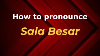 How to pronounce Sala Besar