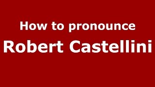 How to pronounce Robert Castellini