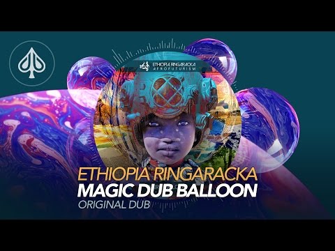 Ethiopia Ringaracka - Afrofuturism - 4° - Magic Dub Balloon (Original Dub)