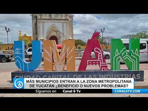 Video: Más municipios entran a la zona metropolitana de Yucatán ¿Beneficio o nuevos problemas?