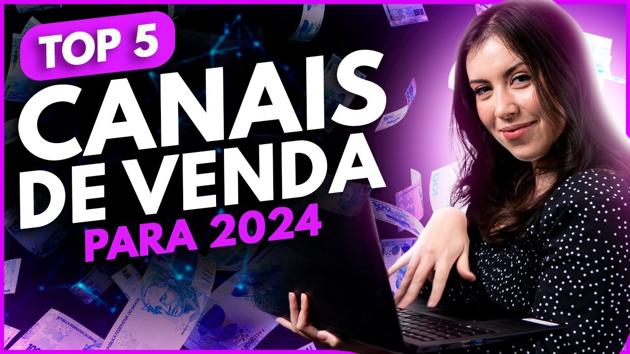 5 CANAIS DE VENDAS PARA APOSTAR E VENDER EM 2024
