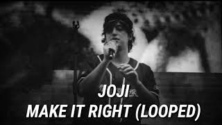 Joji - Make It Right (Looped)