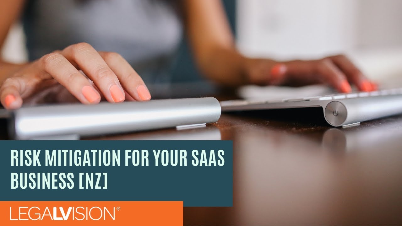 [NZ] Risk Mitigation For Your SaaS Business | LegalVision NZ