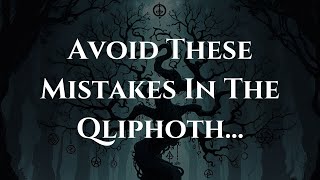 Avoid These Dangerous Qliphothic Mistakes | Occult Initiation Warnings
