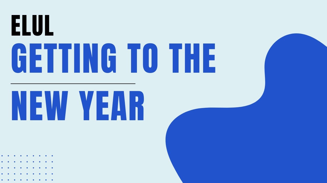 Elul - A Shattered Past, a Better Year to Come