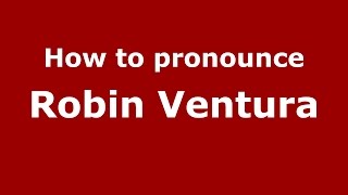 How to pronounce Robin Ventura