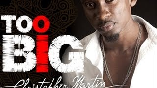 Chris Martin - Too Big [Tropical Escape Riddim] Dec 2012