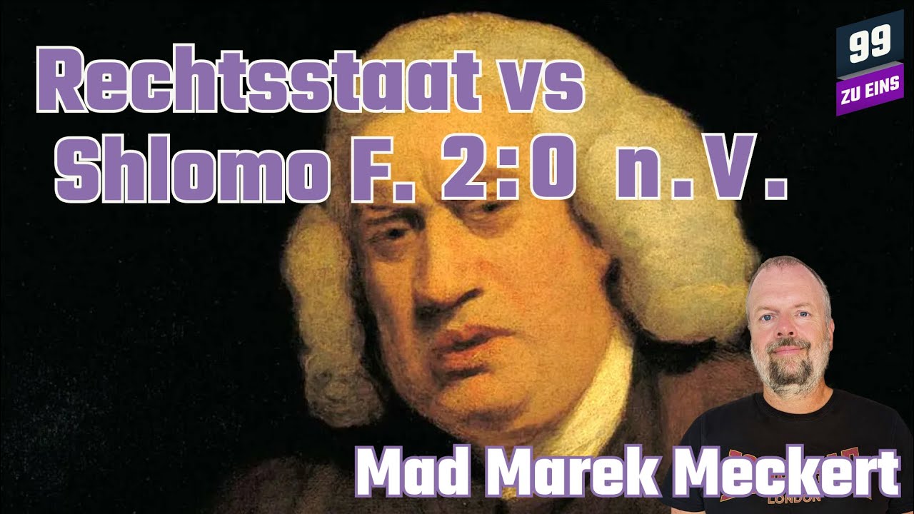 MMM: Rechtsstaat vs. Shlomo F. 2:0 n.V. - 99 zu Eins