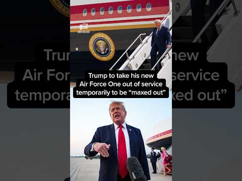 Trump takes his new Air Force One out of service temporarily to be 'maxed out'
