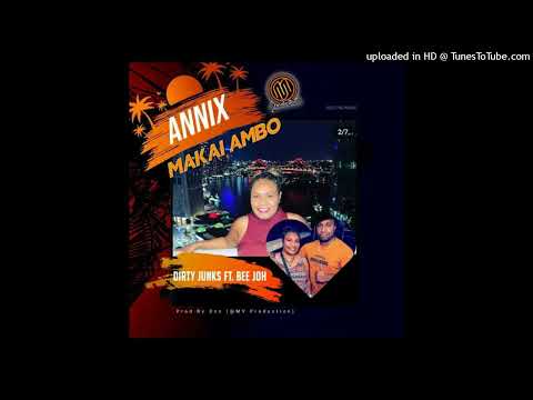 Annix Makai Ambo (2022) Beejoh x Dirty Junks_Prod by Onz @MV Production