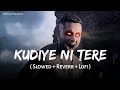 Kudiye Ni Tere - Lofi Mix | Slowed + Reverb | Starfish | Yo Yo Honey Singh | SSR Lofi