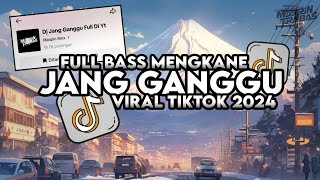 Download lagu Dj Jang Ganggu Full Bass Santuy Style Trabas Viral TikTok 2024 mp3