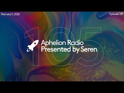 Aphelion Radio - Episode 105 with Seren (February 1, 2022) | feat. Jason Ross, Pablo Artigas, & More