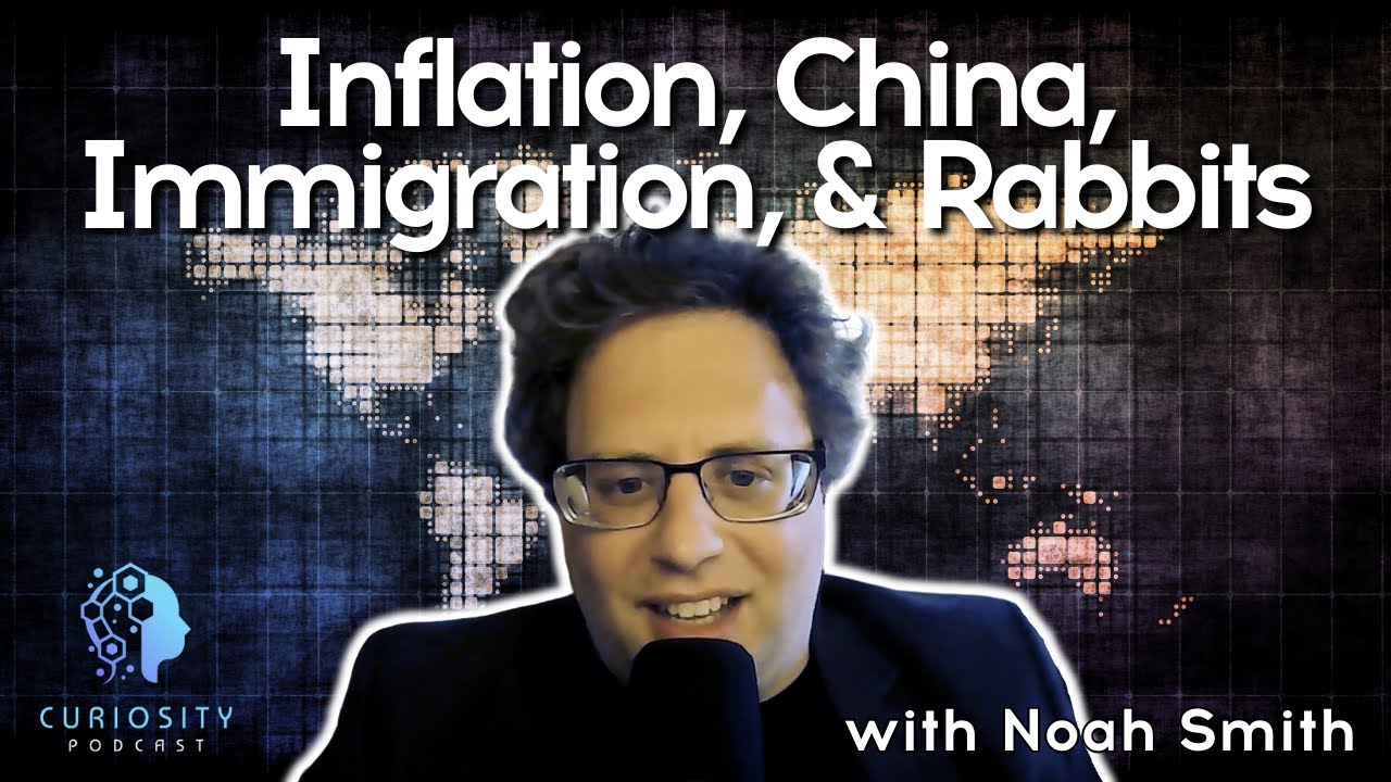 Inflation, China, immigration and rabbits with Macroeconomist Noah Smith