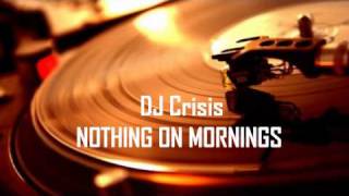 DJ CrisiS - NOTHING ON MORNINGS